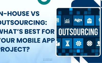 In-House vs Outsourcing: What’s Best for Your Mobile App Project?