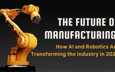 The Future of Manufacturing: How AI and Robotics Are Transforming the Industry in 2025