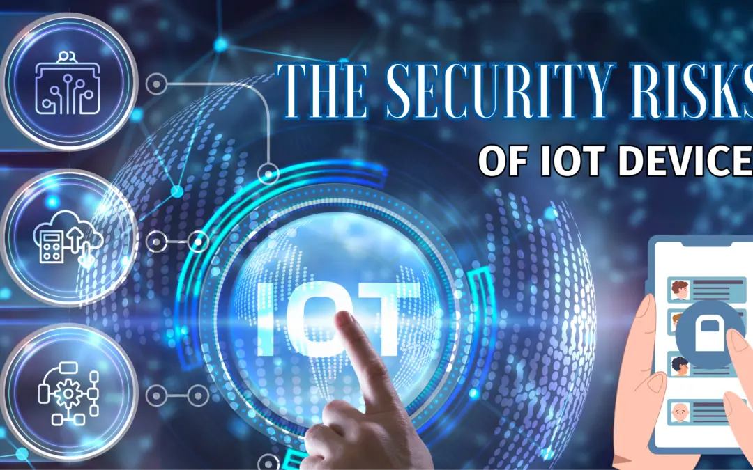 The Security Risks of IoT Devices (And How to Protect Yourself)