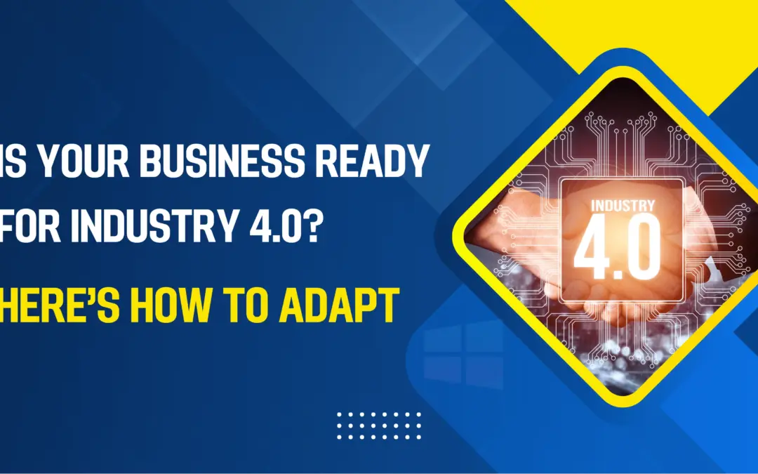 Is Your Business Ready for Industry 4.0_ Here’s How to Adapt
