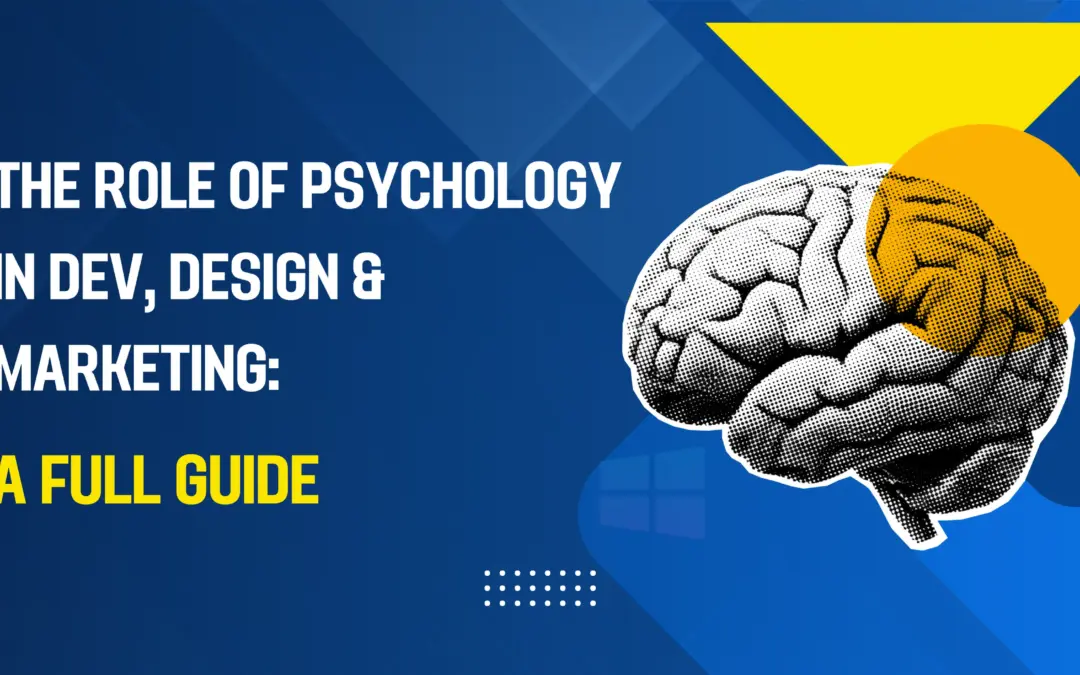 The Role of Psychology in Dev, Design & Marketing: A Full Guide