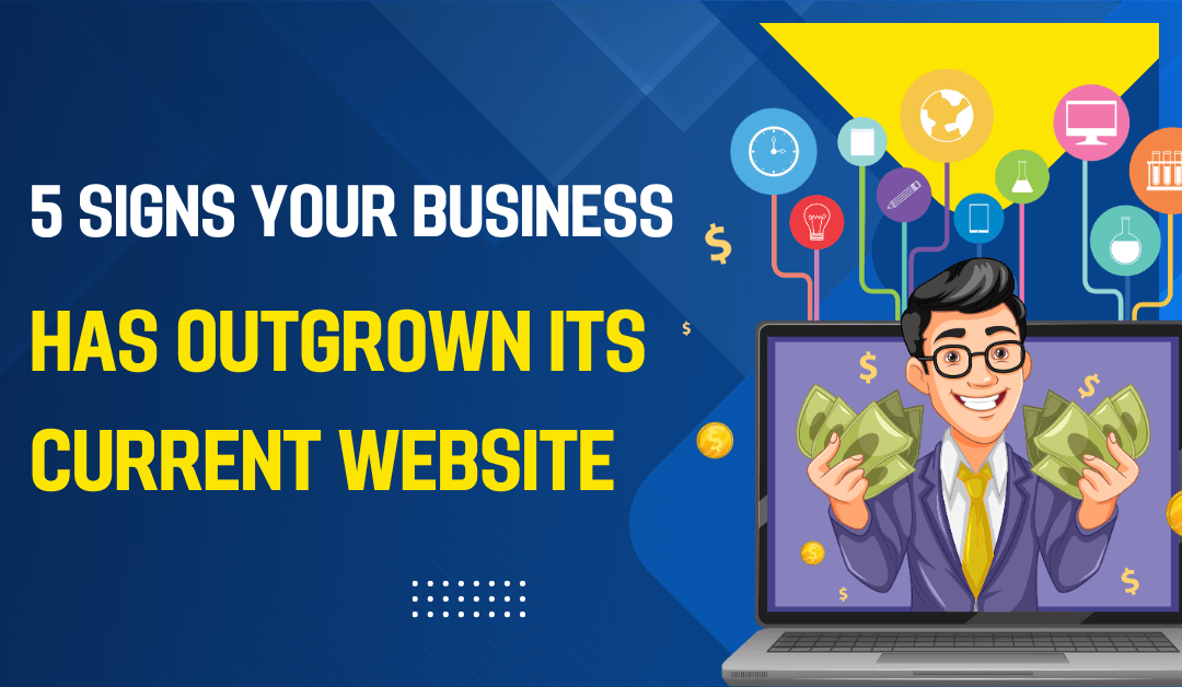 5 Signs Your Business Has Outgrown Its Current Website