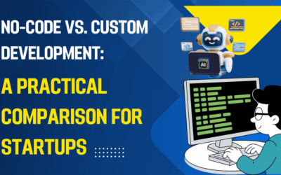 No-Code vs. Custom Development: A Practical Comparison for Startups