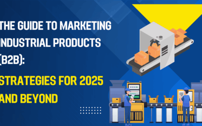 The Guide to Marketing Industrial Products (B2B): Strategies for 2025 and Beyond