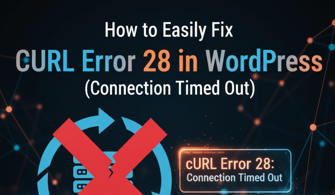How to Easily Fix cURL Error 28 in WordPress (Connection Timed Out)