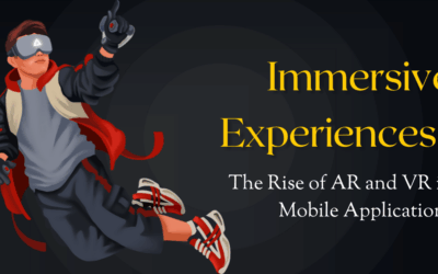 The Rise of AR and VR in Mobile Applications: Immersive Experiences