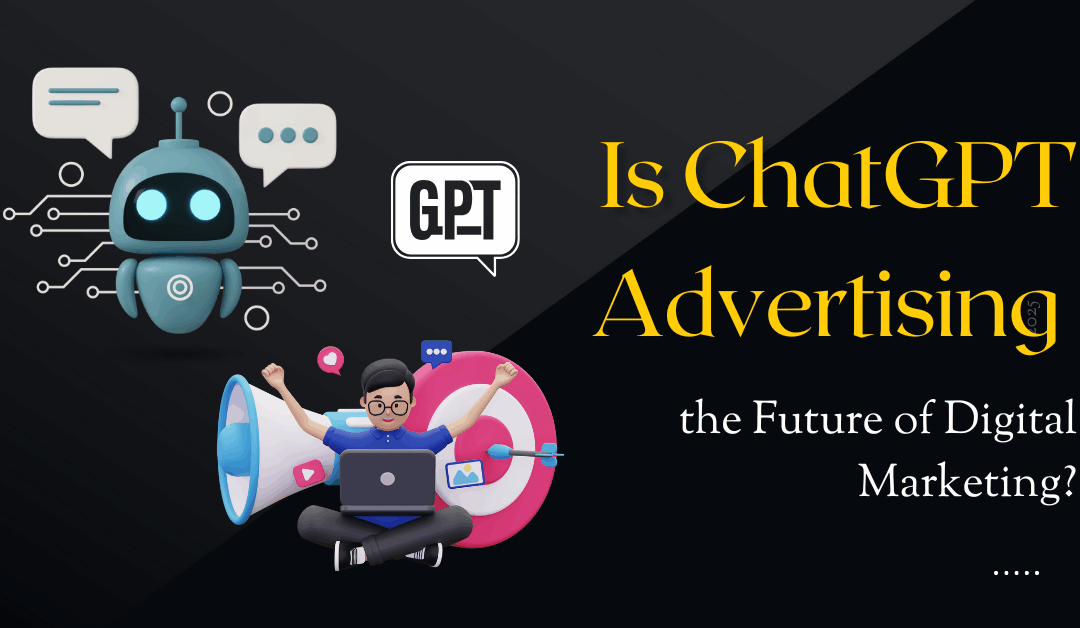 Is ChatGPT Advertising the Future of Digital Marketing?