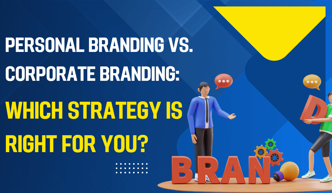 Personal Branding vs. Corporate Branding: Which Strategy Is Right for You?