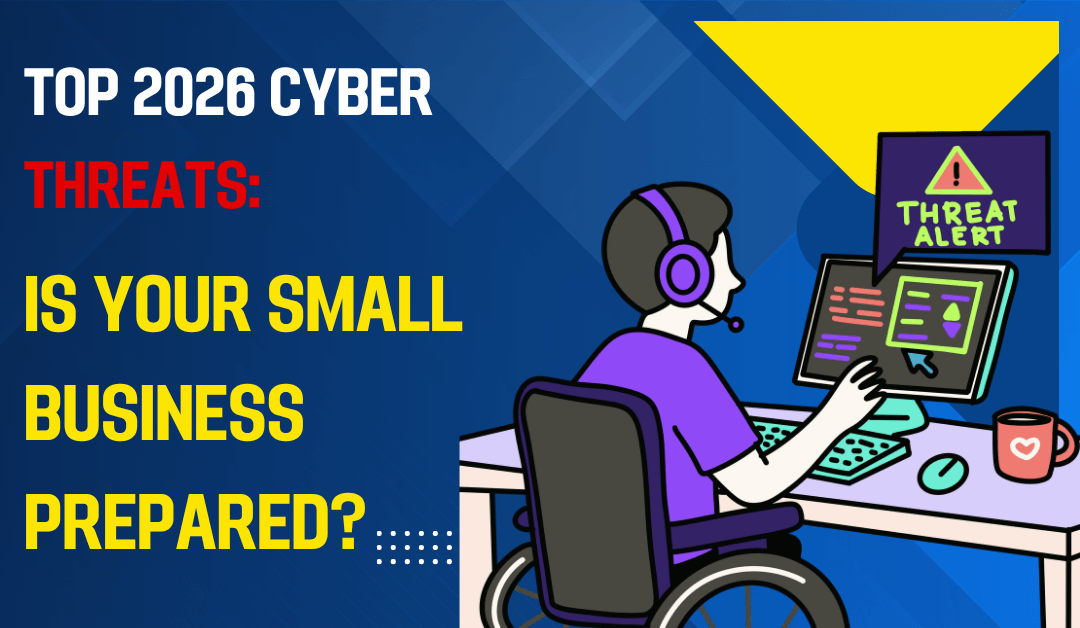 Top 2026 Cyber Threats: Is Your Small Business Prepared?