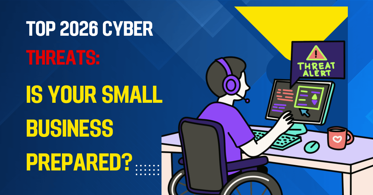 Top 2026 Cyber Threats: Is Your Small Business Prepared?
