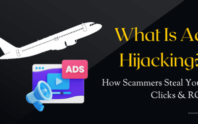 What Is Ad Hijacking? How Scammers Steal Your Clicks & ROI