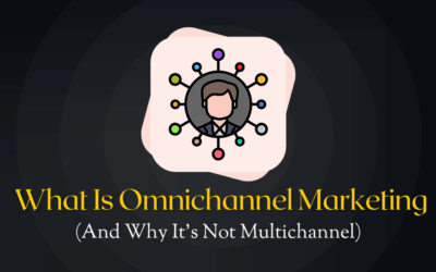 What Is Omnichannel Marketing (And Why It’s Not Multichannel)